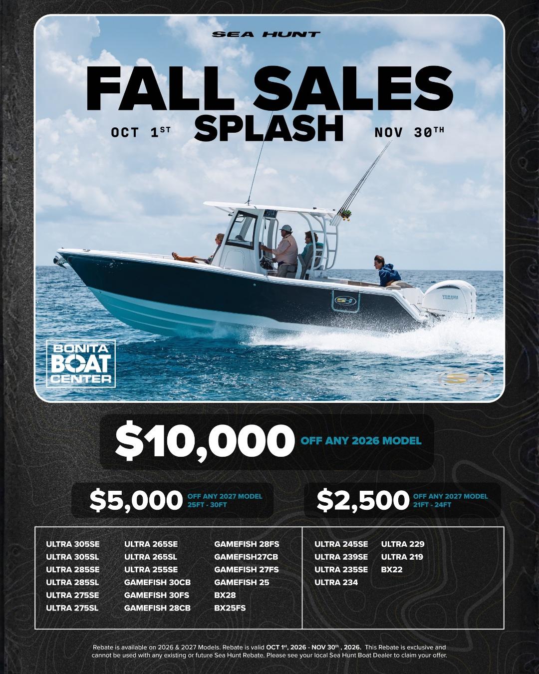 Sea Hunt Fall Sales Splash, October 1 through November 30 — $10,000 off any 2026 Sea Hunt model, $5,000 off any 2027 model 25–30 ft, and $2,500 off any 2027 model 21–24 ft at Bonita Boat Center.